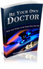 Thumbnail Be Your Own Doctor Ebook With Private Label Rights Thumbnail Be Your Own Doctor Ebook With Private Label Rights
