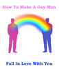 Thumbnail GAY: How To Make A Gay Man Fall In Love With You