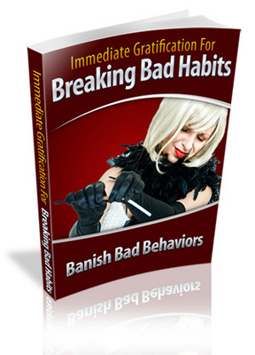 Product picture Immediate Gratification For Breaking Bad Habits Ebook PLR